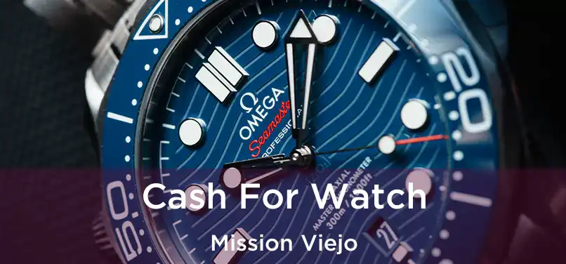 Cash For Watch Mission Viejo