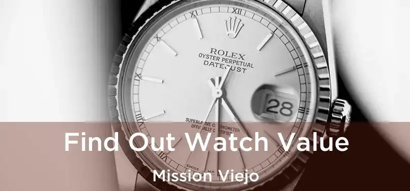 Find Out Watch Value Mission Viejo