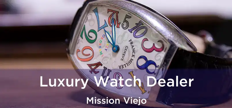 Luxury Watch Dealer Mission Viejo