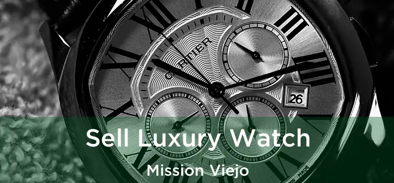 Sell Luxury Watch Mission Viejo